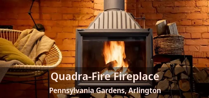 Quadra-Fire Fireplace Pennsylvania Gardens, Arlington - TX