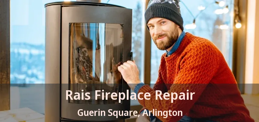 Rais Fireplace Repair Guerin Square, Arlington - TX