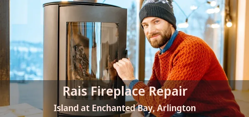 Rais Fireplace Repair Island at Enchanted Bay, Arlington - TX