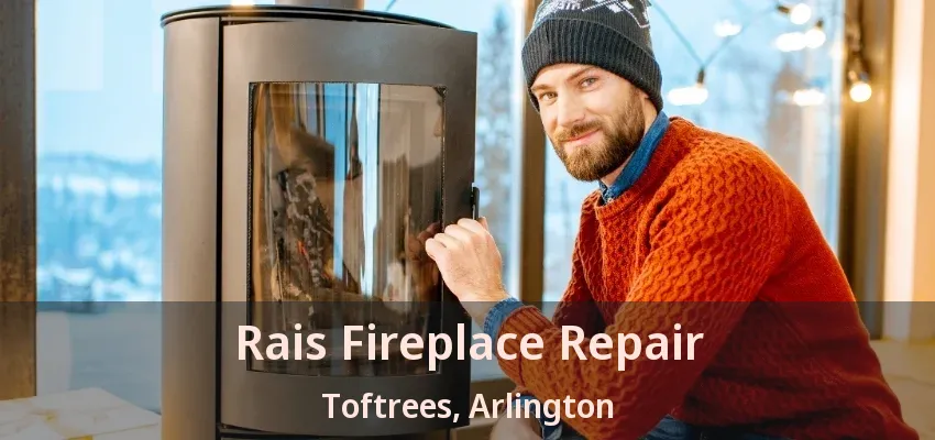 Rais Fireplace Repair Toftrees, Arlington - TX