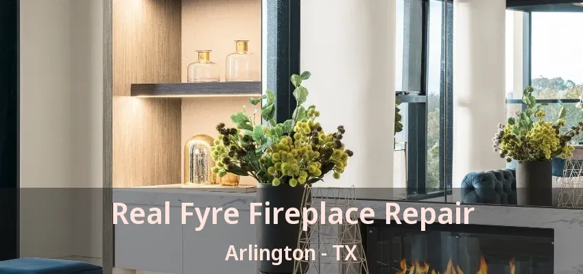 Real Fyre Fireplace Repair Arlington - TX