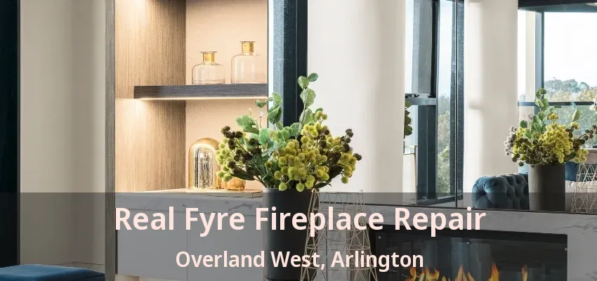 Real Fyre Fireplace Repair Overland West, Arlington - TX