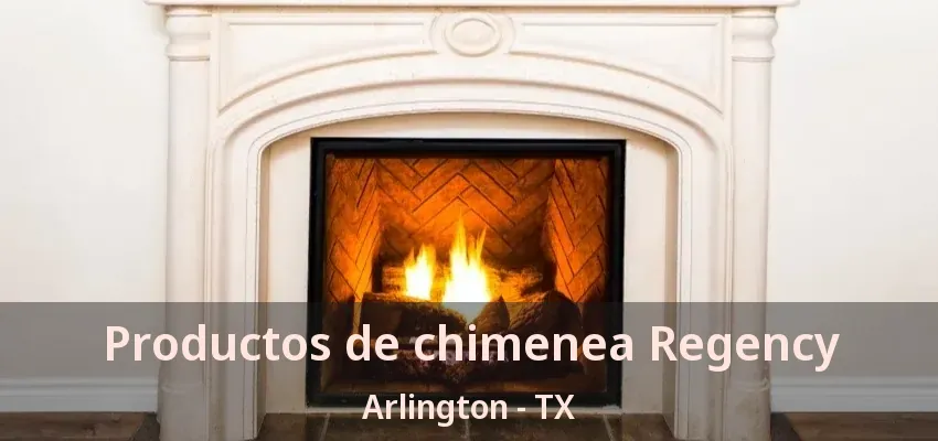 Productos de chimenea Regency Arlington - TX Productos de chimenea Regency Arlington - TX