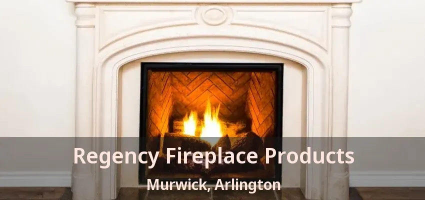 Regency Fireplace Products Murwick, Arlington - TX