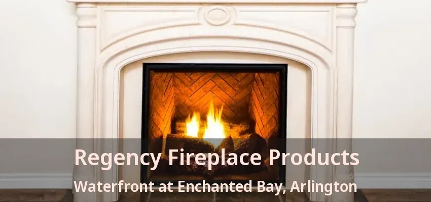 Regency Fireplace Products Waterfront at Enchanted Bay, Arlington - TX