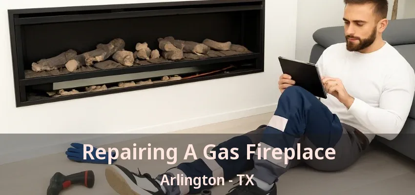 Repairing A Gas Fireplace Arlington - TX