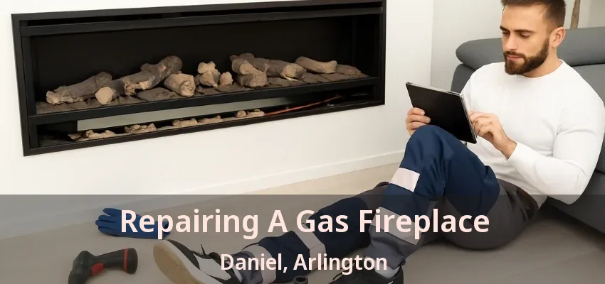 Repairing A Gas Fireplace Daniel, Arlington - TX