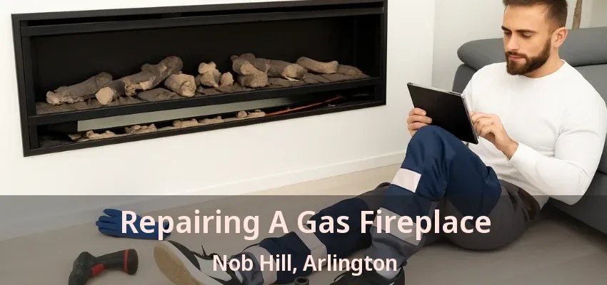 Repairing A Gas Fireplace Nob Hill, Arlington - TX