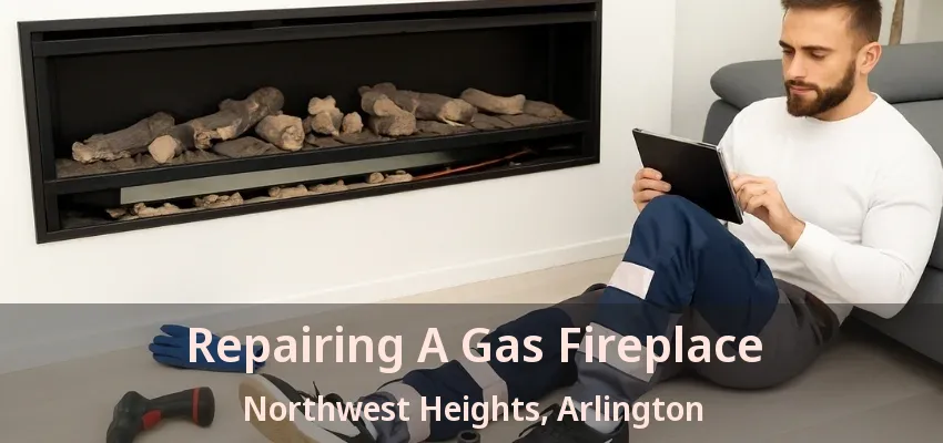 Repairing A Gas Fireplace Northwest Heights, Arlington - TX