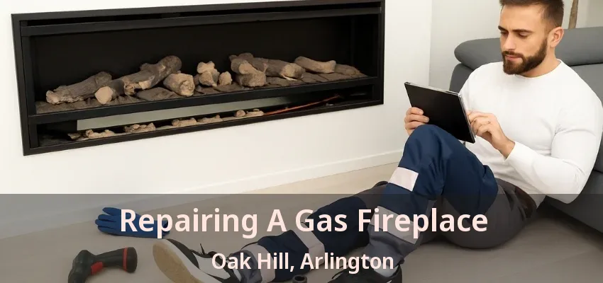 Repairing A Gas Fireplace Oak Hill, Arlington - TX