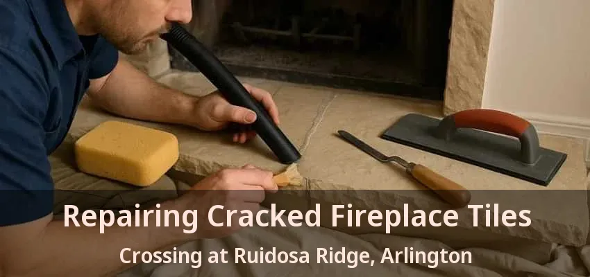 Repairing Cracked Fireplace Tiles Crossing at Ruidosa Ridge, Arlington - TX
