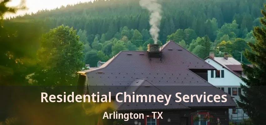 Residential Chimney Services Arlington - TX