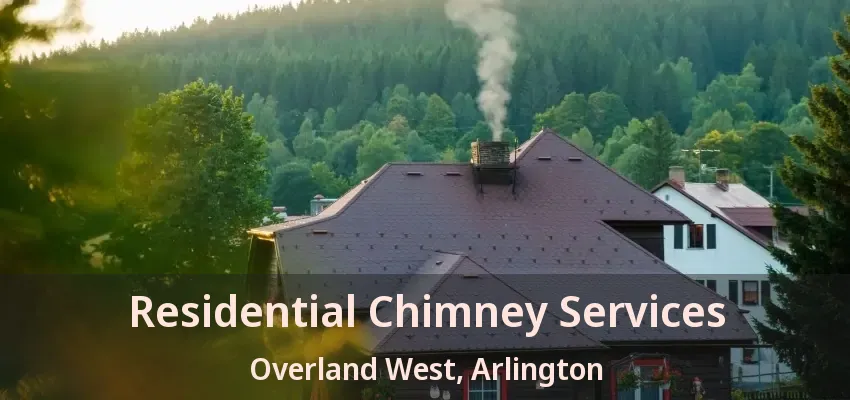 Residential Chimney Services Overland West, Arlington - TX