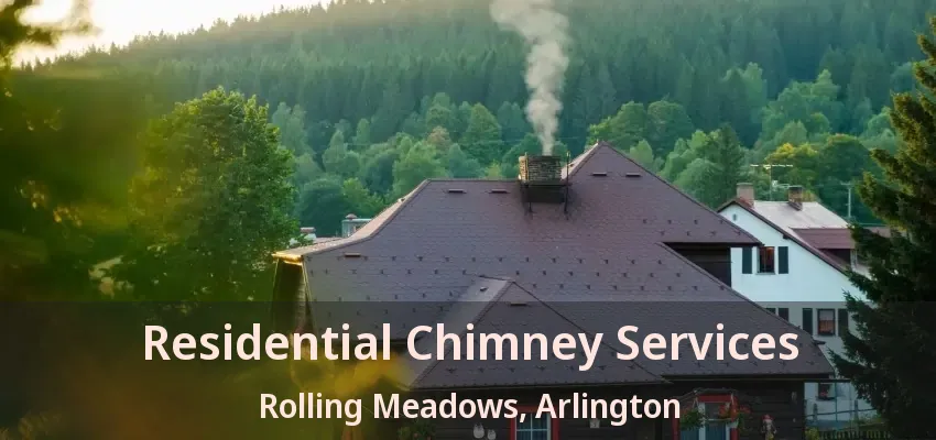 Residential Chimney Services Rolling Meadows, Arlington - TX