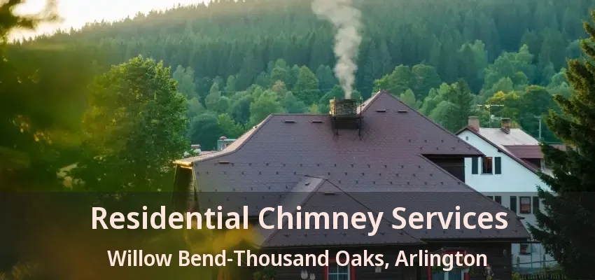 Residential Chimney Services Willow Bend-Thousand Oaks, Arlington - TX