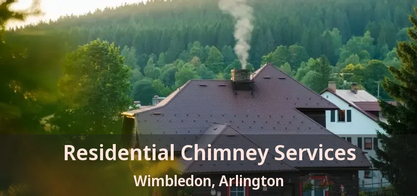 Residential Chimney Services Wimbledon, Arlington - TX