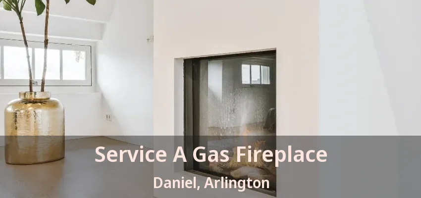 Service A Gas Fireplace Daniel, Arlington - TX