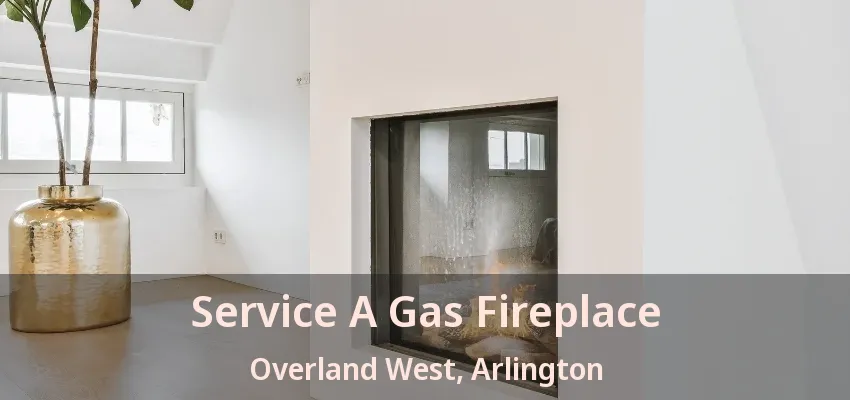 Service A Gas Fireplace Overland West, Arlington - TX