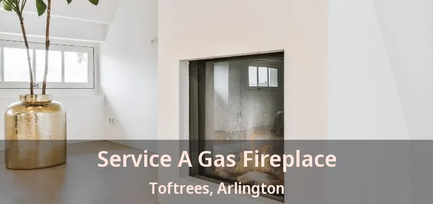 Service A Gas Fireplace Toftrees, Arlington - TX