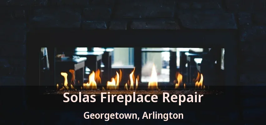Solas Fireplace Repair Georgetown, Arlington - TX