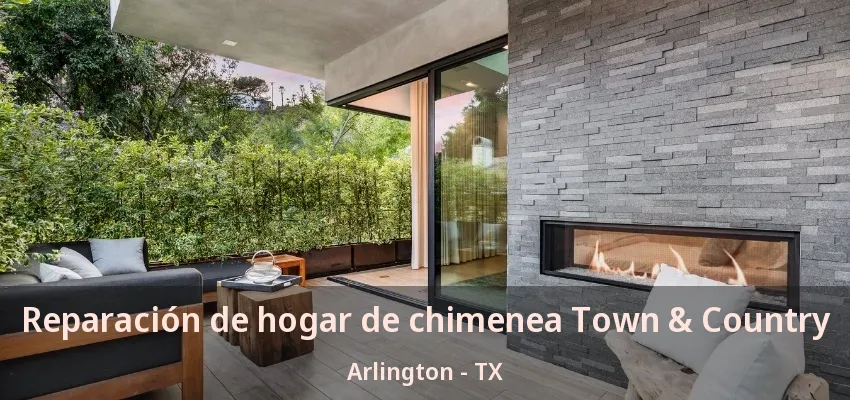 Reparación de hogar de chimenea Town & Country Arlington - TX