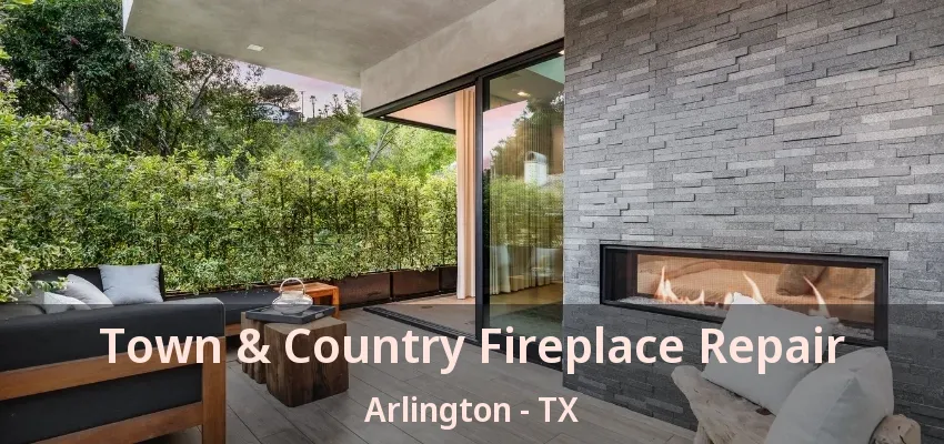 Town & Country Fireplace Repair Arlington - TX