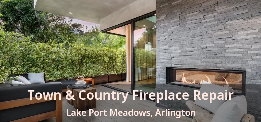 Town & Country Fireplace Repair Lake Port Meadows, Arlington - TX