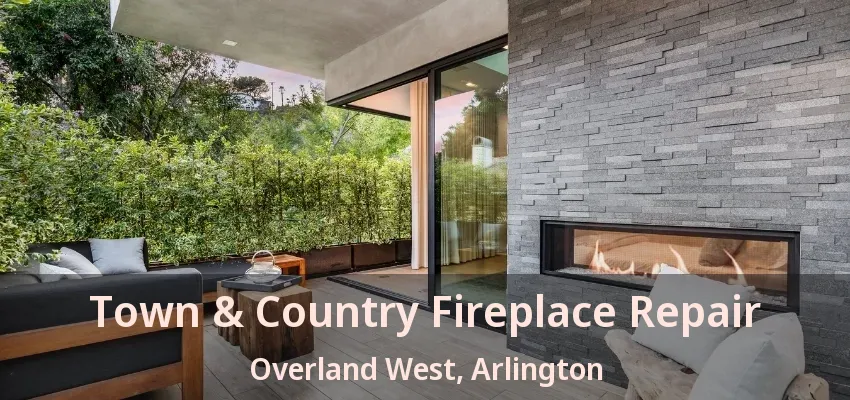 Town & Country Fireplace Repair Overland West, Arlington - TX