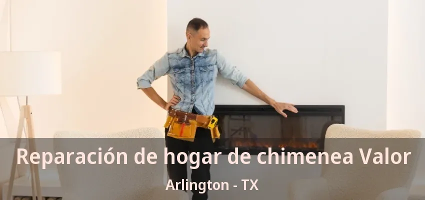 Reparación de hogar de chimenea Valor Arlington - TX