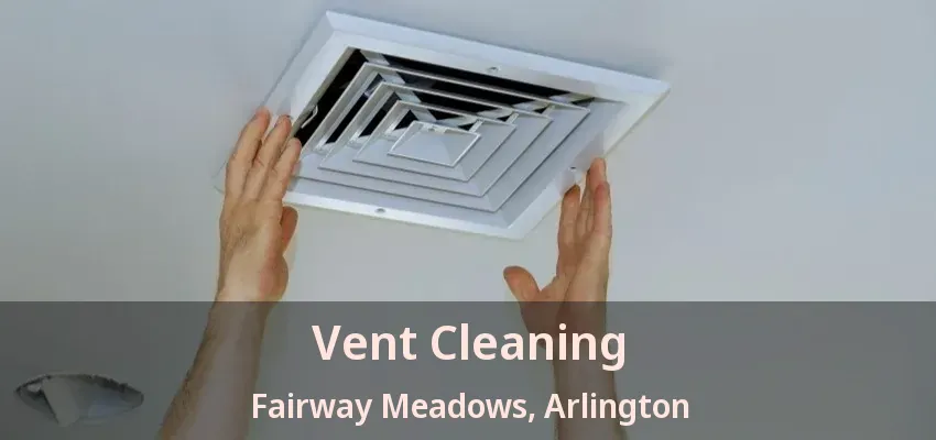 Vent Cleaning Fairway Meadows, Arlington - TX