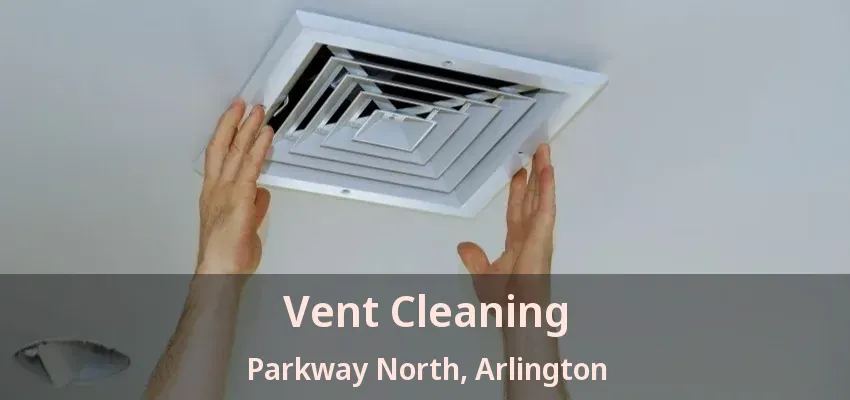 Vent Cleaning Parkway North, Arlington - TX