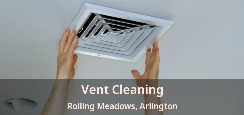 Vent Cleaning Rolling Meadows, Arlington - TX