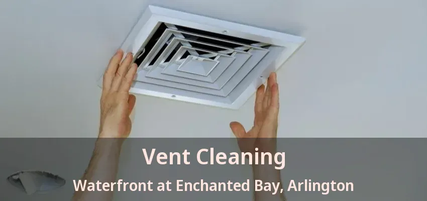 Vent Cleaning Waterfront at Enchanted Bay, Arlington - TX