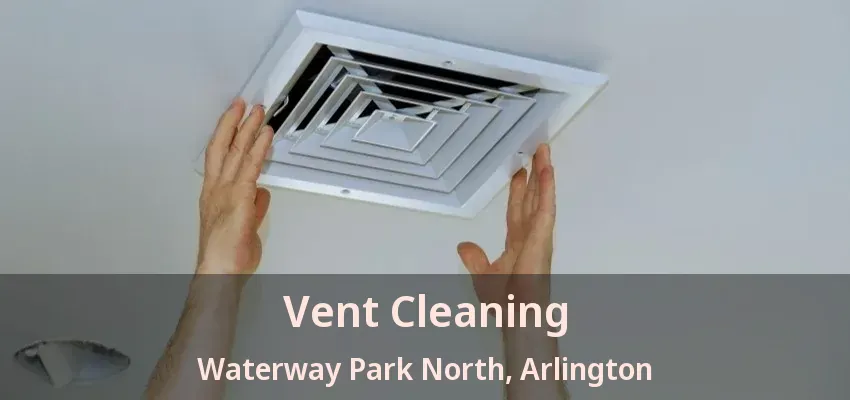 Vent Cleaning Waterway Park North, Arlington - TX