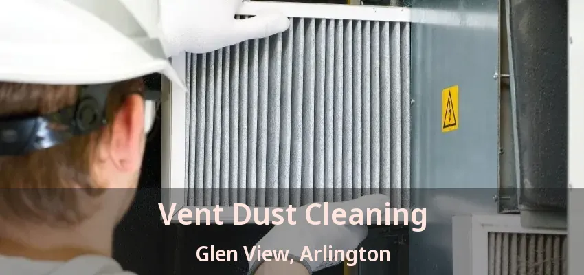 Vent Dust Cleaning Glen View, Arlington - TX