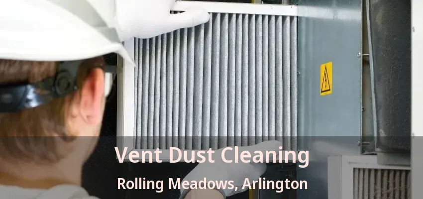 Vent Dust Cleaning Rolling Meadows, Arlington - TX