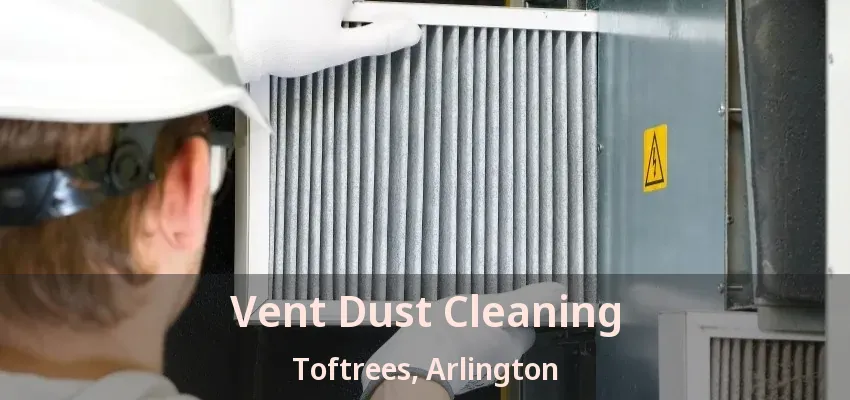 Vent Dust Cleaning Toftrees, Arlington - TX