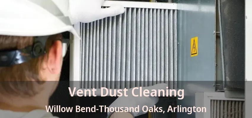 Vent Dust Cleaning Willow Bend-Thousand Oaks, Arlington - TX