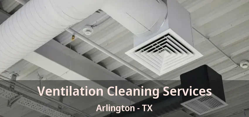 Ventilation Cleaning Services Arlington - TX