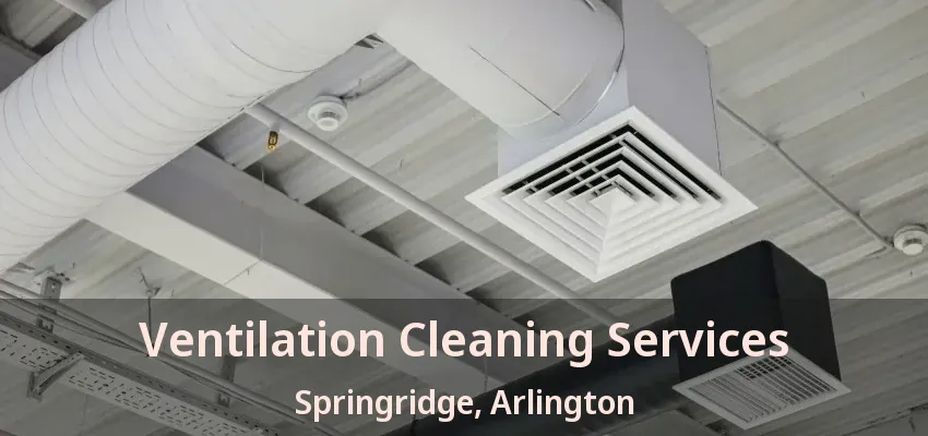 Ventilation Cleaning Services Springridge, Arlington - TX