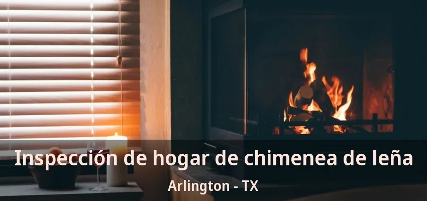 Inspección de hogar de chimenea de leña Arlington - TX Inspección de hogar de chimenea de leña Arlington - TX