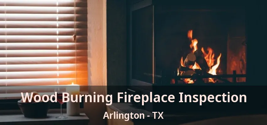 Wood Burning Fireplace Inspection Arlington - TX