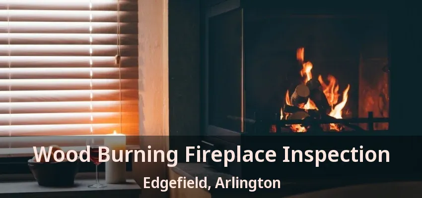 Wood Burning Fireplace Inspection Edgefield, Arlington - TX