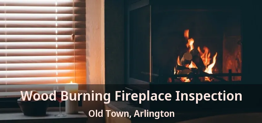 Wood Burning Fireplace Inspection Old Town, Arlington - TX