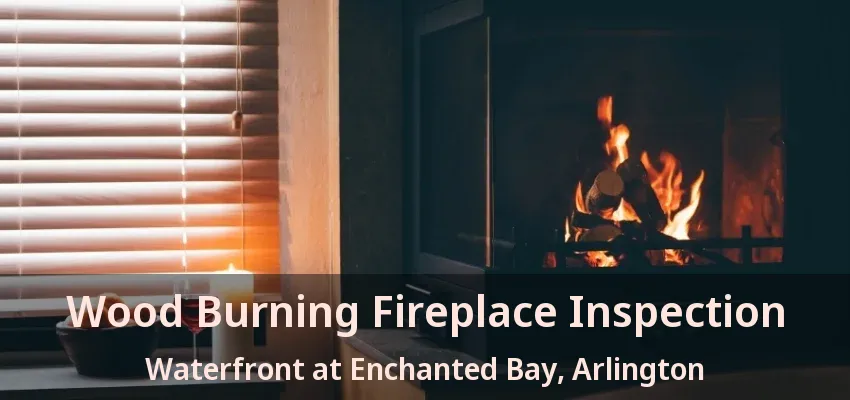 Wood Burning Fireplace Inspection Waterfront at Enchanted Bay, Arlington - TX