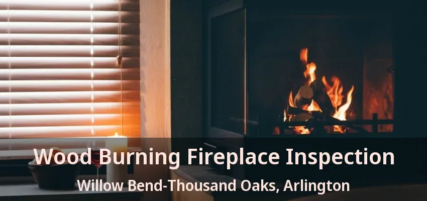 Wood Burning Fireplace Inspection Willow Bend-Thousand Oaks, Arlington - TX