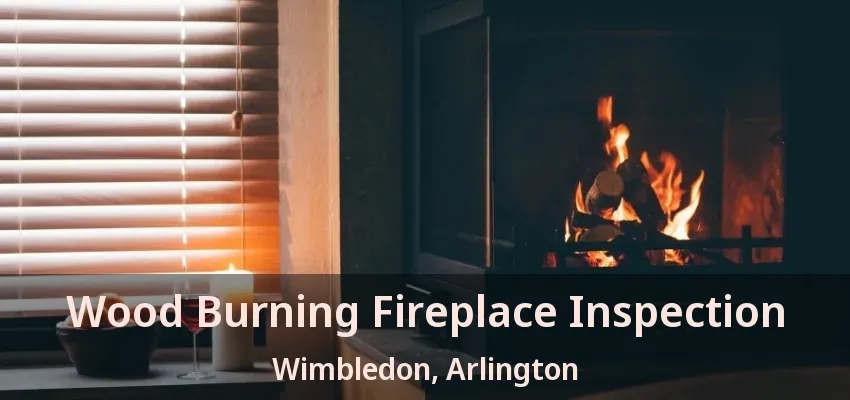 Wood Burning Fireplace Inspection Wimbledon, Arlington - TX