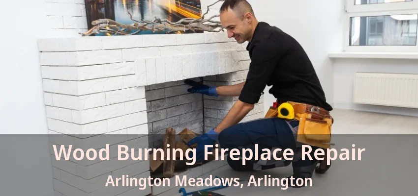 Wood Burning Fireplace Repair Arlington Meadows, Arlington - TX