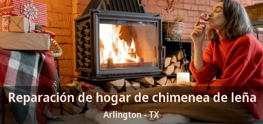 Reparación de hogar de chimenea de leña Arlington - TX Reparación de hogar de chimenea de leña Arlington - TX