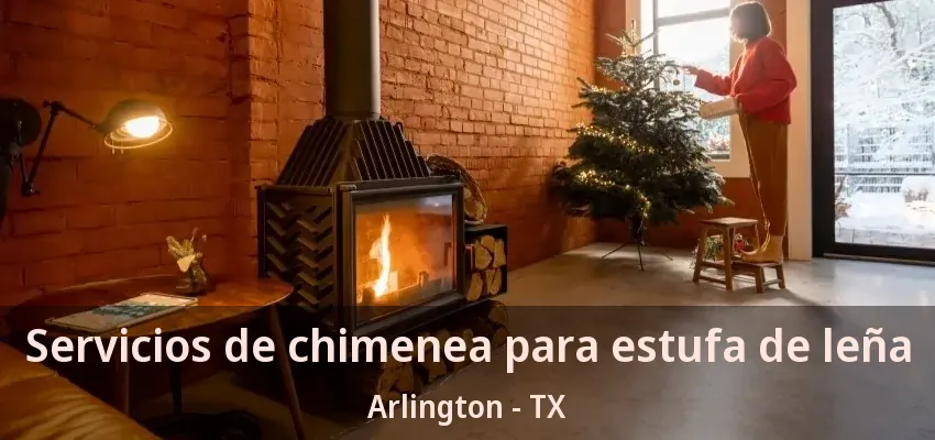 Servicios de chimenea para estufa de leña Arlington - TX
